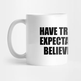 Have tremendous expectations and believe in them Mug